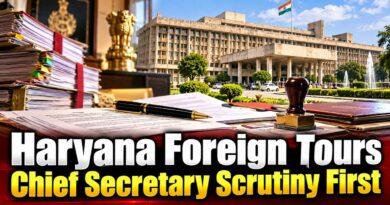 Haryana Foreign Tours Chief Secretary Scrutiny First