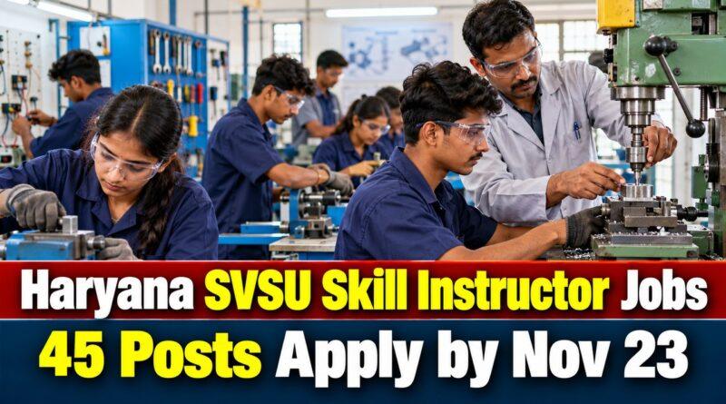 Haryana SVSU Skill Instructor Jobs 45 Posts Apply by Nov 23