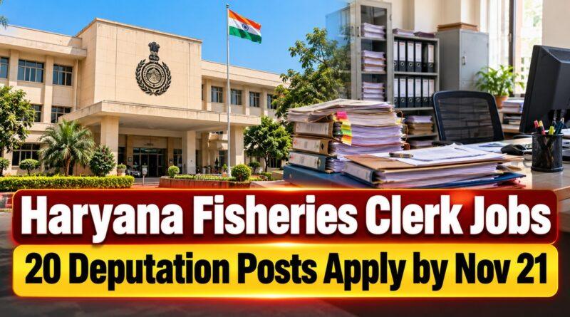 Haryana Fisheries Clerk Jobs / 20 Deputation Posts Apply by Nov 21