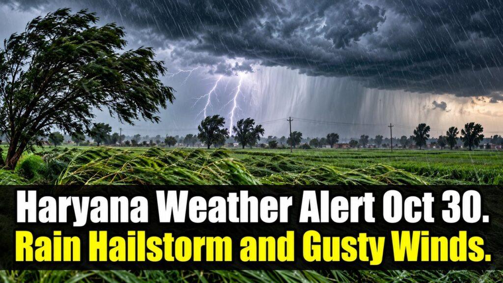Haryana Weather Alert Oct 30 / Rain Hailstorm and Gusty Winds